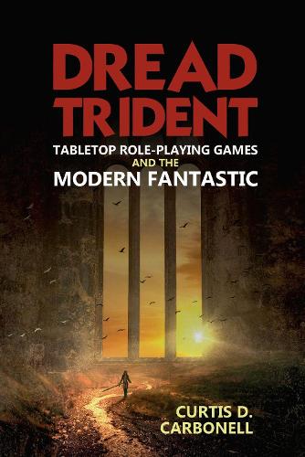 Паперова книга «Dread Trident: Tabletop Role-Playing Games and the Modern Fantastic», автор Кертіс Д. Карбонелл - фото №1