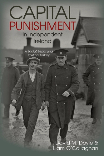 Бумажная книга «Capital Punishment in Independent Ireland: A Social, Legal and Political History», авторов Дэвид М. Дойл, Лиам О'Каллаган - фото №1
