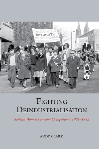 Бумажная книга «Fighting Deindustrialisation: Scottish Women’s Factory Occupations, 1981-1982», автор Энди Кларк - фото №1
