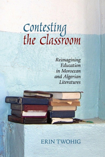 Бумажная книга «Contesting the Classroom: Reimagining Education in Moroccan and Algerian Literatures», автор Эрин Твиг - фото №1