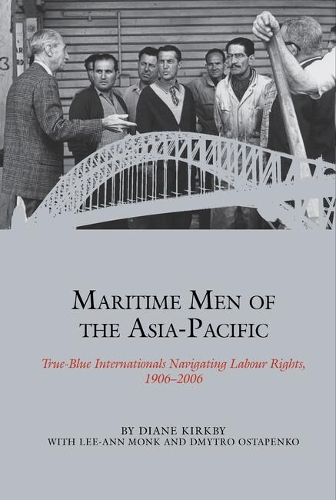 Бумажная книга «Maritime Men of the Asia-Pacific: True-Blue Internationals Navigating Labour Rights 1906-2006», автор Диана Киркби - фото №1