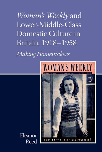 Бумажная книга «Woman's Weekly and Lower Middle-Class Domestic Culture in Britain, 1918-1958: Making Homemakers», автор Элеонора Рид - фото №1