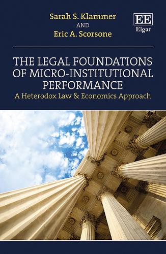 Бумажная книга «The Legal Foundations of Micro-Institutional Performance: A Heterodox Law & Economics Approach», авторов Эрик А. Скорсоне, Сара С. Кламмер - фото №1