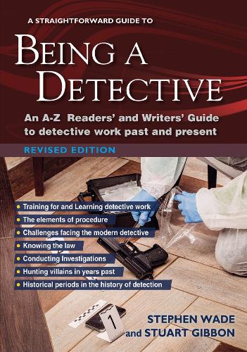 Бумажная книга «A Straightforward Guide To Being A Detective: An A-Z Readers' and Writers' Guide to Detective Work Past and Present», авторов Стивен Уэйд, Стюарт Гиббон - фото №1