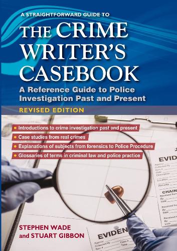 Бумажная книга «A Straightforward Guide To The Crime Writers Casebook: A reference guide to police investigations past and present Revised Edition», авторов Стивен Уэйд, Стюарт Гиббон - фото №1