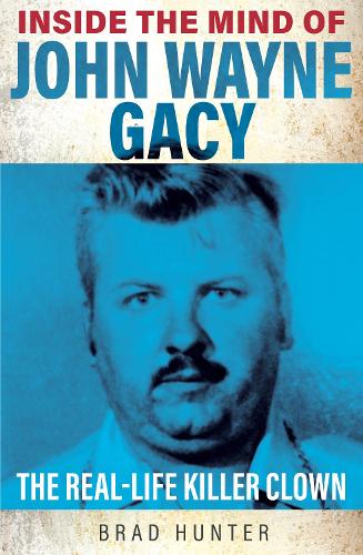 Бумажная книга «Inside the Mind of John Wayne Gacy: The Real-Life Killer Clown», автор Брэд Хантер - фото №1