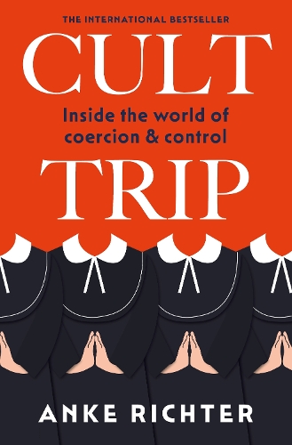 Паперова книга «Cult Trip: Inside the World of Coercion and Control», автор Анке Ріхтер - фото №1