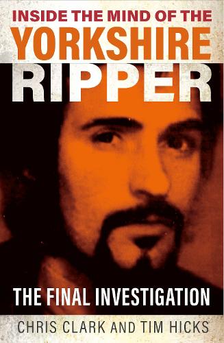 Бумажная книга «Inside the Mind of the Yorkshire Ripper: The Final Investigation», авторов Крис Кларк, Тим Хикс - фото №1