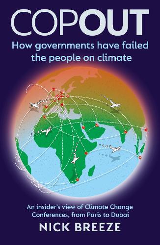 Бумажная книга «COPOUT: How governments have failed the people on climate - An insider’s view of Climate Change Conferences, from Paris to Dubai» - фото №1
