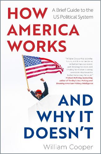 Паперова книга «How America Works… and Why It Doesn’t: A Brief Guide to the US Political System», автор Вільям Купер - фото №1