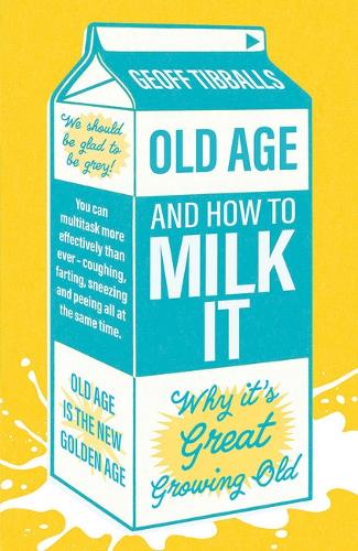 Паперова книга «Old Age and How To Milk It: Why It's Great Growing Old», автор Джефф Тібболлс - фото №1