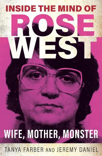 Паперова книга «Inside the Mind of Rose West: Wife, Monster, Mother», авторів Джеремі Деніел, Таня Фарбер - фото №1