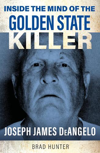 Бумажная книга «Inside the Mind of the Golden State Killer: Joseph James DeAngelo», автор Брэд Хантер - фото №1