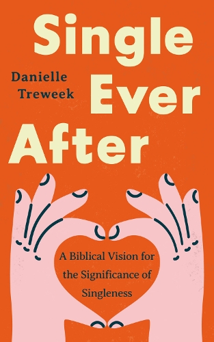 Paper book «Single Ever After: A Biblical Vision for the Significance of Singleness», author Danielle Treweek - фото №1