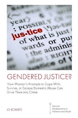 Бумажная книга «Gendered Justice?: How Women’s Attempts to Cope With, Survive, or Escape Domestic Abuse Can Drive Them into Crime», автор Джо Робертс - фото №1