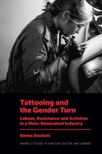 Бумажная книга «Tattooing and the Gender Turn: Labour, Resistance and Activism in a Male-Dominated Industry», автор Эмма Бекетт - фото №1