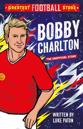 Бумажная книга «Greatest Football Stars: Bobby Charlton», автор Люк Патон - фото №1