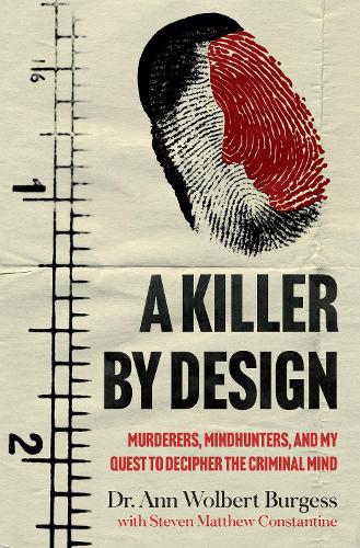 Бумажная книга «A Killer By Design: Murderers, Mindhunters, and My Quest to Decipher the Criminal Mind», авторов Энн Вулберт Берджесс, Стивен Мэтью Константин - фото №1