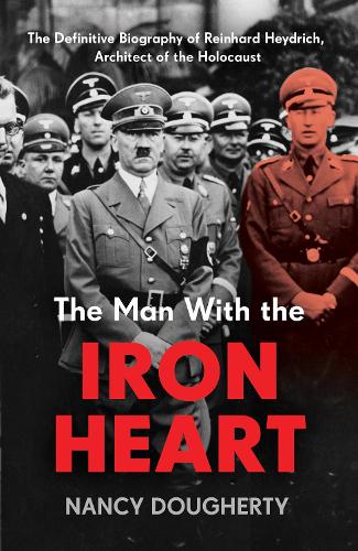 Paper book «The Man With the Iron Heart: The Definitive Biography of Reinhard Heydrich, Architect of the Holocaust», author Nancy Dougherty - фото №1