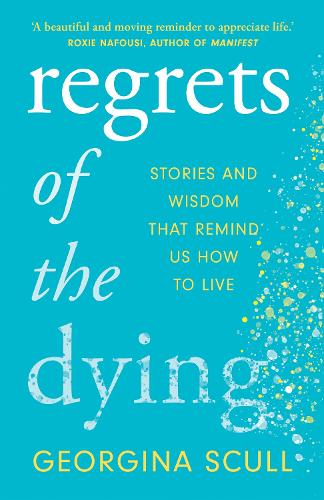 Бумажная книга «Regrets of the Dying: Stories and Wisdom That Remind Us How to Live», автор Джорджина Скалл - фото №1