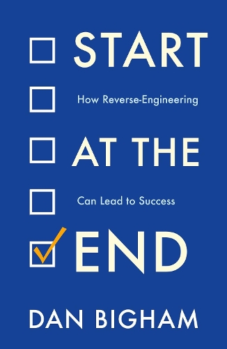 Бумажная книга «Start at the End: How Reverse-Engineering Can Lead to Success», автор Дэн Бигхэм - фото №1