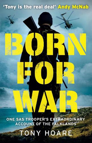 Паперова книга «Born For War: One SAS Trooper's Extraordinary Account of the Falklands War», автор Тоні Хоар - фото №1