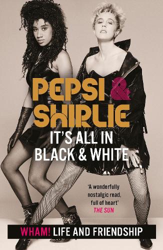 Бумажная книга «Pepsi & Shirlie - It's All in Black and White: Wham! Life and Friendship», авторов Пепси Демакк-Крокетт, Ширли Кемп - фото №1
