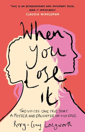Бумажная книга «When You Lose It: Two voices. One true story. A mother and daughter on the edge. 'A very important subject' – ITV's This Morning», авторов Гей Лонгворт, Рокси Лонгворт - фото №1