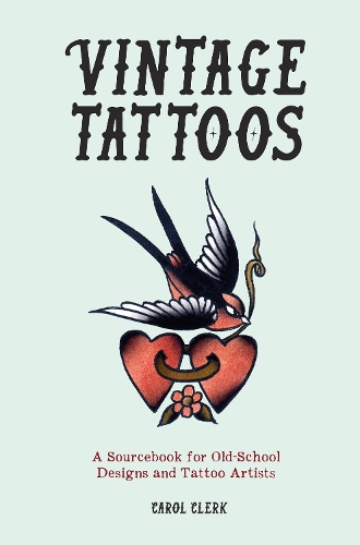Бумажная книга «Vintage Tattoos: A Sourcebook for Old-School Designs and Tattoo Artists», автор Кэрол Клерк - фото №1
