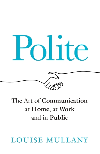 Бумажная книга «Polite: The Art of Communication at Home, at Work and in Public», автор Луиза Маллани - фото №1