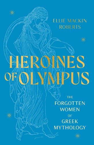 Бумажная книга «Heroines of Olympus: The Forgotten Women of Greek Mythology», автор Элли Макин Робертс - фото №1