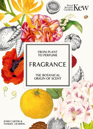 [object Object] «Kew - Fragrance: From plant to perfume, the botanical origins of scent», автор Королівський ботанічний сад К'ю - фото №1