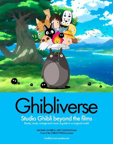 Бумажная книга «Ghibliverse: Studio Ghibli Beyond the Films», авторов Джейк Каннингем, Майкл Лидер - фото №1