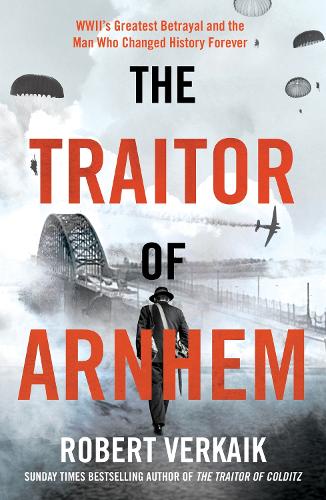 Бумажная книга «The Traitor of Arnhem: WWII’s Greatest Betrayal and the Moment That Changed History Forever», автор Роберт Веркайк - фото №1