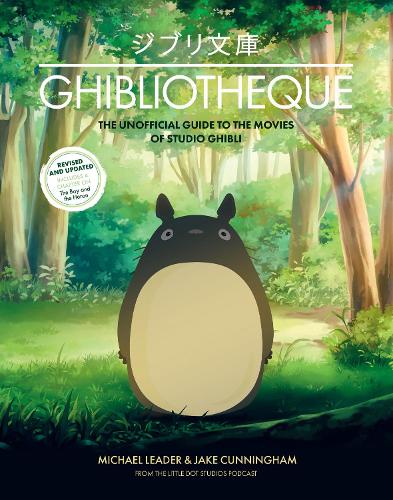 Бумажная книга «Ghibliotheque: The Unofficial Guide to the Movies of Studio Ghibli», авторов Джейк Каннингем, Майкл Лидер - фото №1