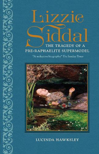 Паперова книга «Lizzie Siddal: The Tragedy of a Pre-Raphaelite Supermodel», автор Люсінда Хокслі - фото №1