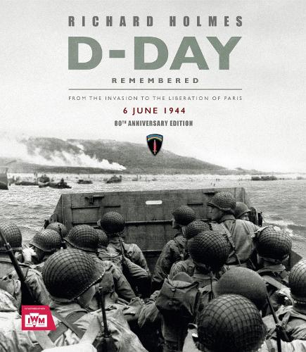 Бумажная книга «D-Day Remembered: From the Invasion to the Liberation of Paris – 80th Anniversary Edition», автор Имперский военный музей - фото №1