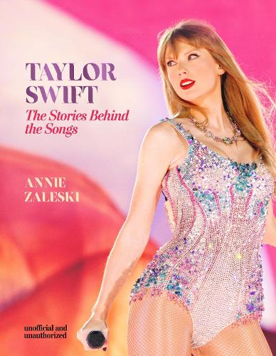Бумажная книга «Taylor Swift - The Stories Behind the Songs: Every single track, explored and explained», автор Анни Залески - фото №1