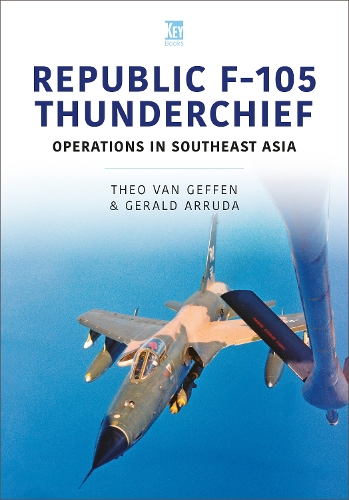 Бумажная книга «Republic F-105 Thunderchief: Operations in Southeast Asia», авторов Джеральд Арруда, Тео ван Геффен - фото №1