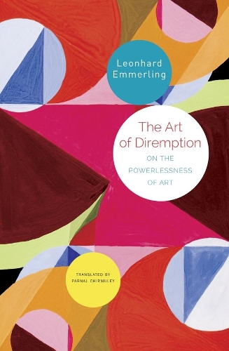 Бумажная книга «The Art of Diremption – On the Powerlessness of Art», авторов Леонгард Эммерлинг, Парнал Чирмулей - фото №1