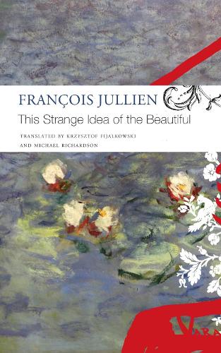 Бумажная книга «This Strange Idea of the Beautiful», авторов Франсуа Жюльен, Кшиштоф Фиялковски, Майкл Ричардсон - фото №1