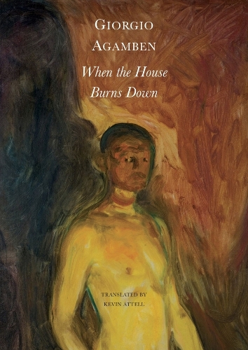Бумажная книга «When the House Burns Down – From the Dialect of Thought», автор Джорджо Агамбен - фото №1