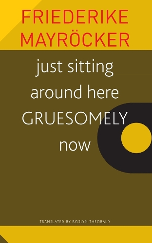 Бумажная книга «just sitting around here GRUESOMELY now», авторов Фридерике Майрокер, Фридрих Майрёкер, Розалин Теобальд - фото №1