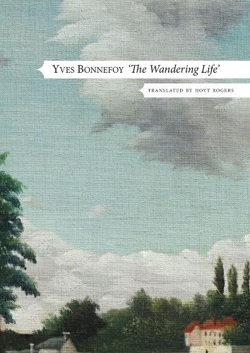 Паперова книга «The Wandering Life – Followed by "Another Era of Writing"», авторів Хойт Роджерс, Ів Боннефуа - фото №1