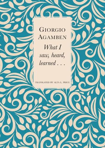 Бумажная книга «What I Saw, Heard, Learned . . .», авторов Альта Л. Прайс, Джорджо Агамбен - фото №1