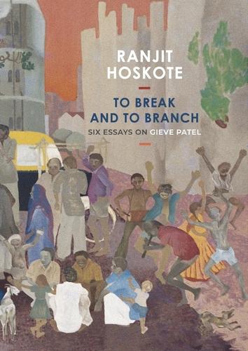 Бумажная книга «To Break and to Branch: Six Essays on Gieve Patel», автор Ранджит Хоскоте - фото №1