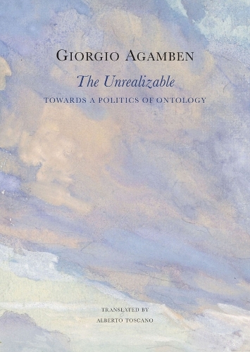 Бумажная книга «The Unrealizable: Towards a Politics of Ontology», автор Джорджо Агамбен - фото №1