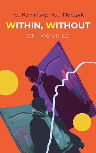 Паперова книга «Within, Without: On Two Cities», авторів Ілля Камінський, Пьотр Флорчик - фото №1