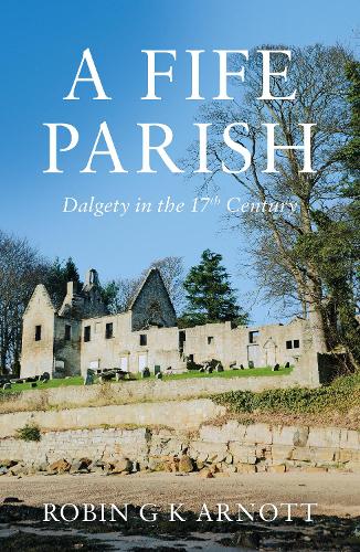 Бумажная книга «A Fife Parish: Dalgety in the 17th Century», автор Робин Г. К. Арнотт - фото №1