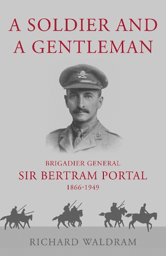 Бумажная книга «A Soldier and a Gentleman: Brigadier General Sir Bertram Portal, 1866-1949.», автор Ричард Вальдрам - фото №1
